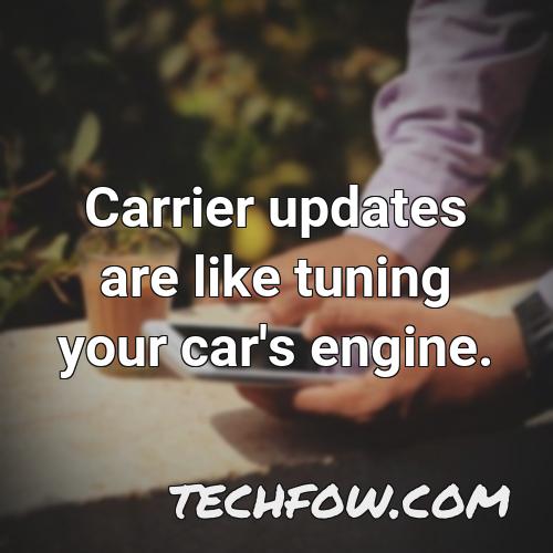 carrier updates are like tuning your car s engine