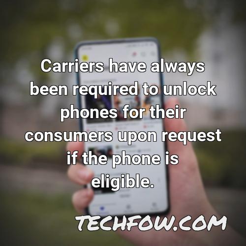 carriers have always been required to unlock phones for their consumers upon request if the phone is eligible