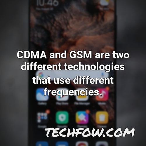 cdma and gsm are two different technologies that use different frequencies