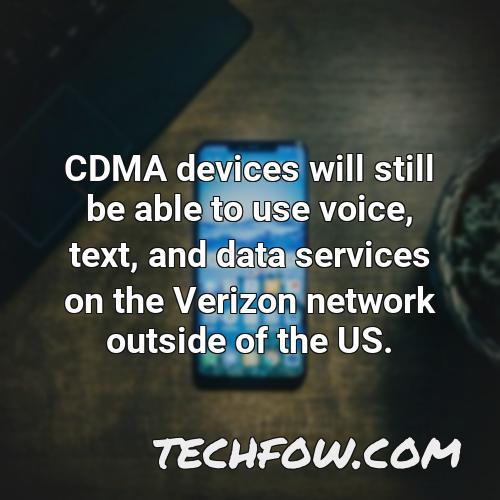 cdma devices will still be able to use voice text and data services on the verizon network outside of the us