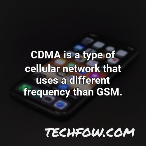 cdma is a type of cellular network that uses a different frequency than gsm 1
