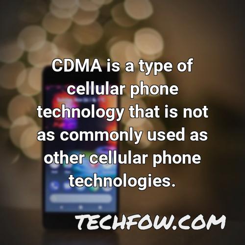 cdma is a type of cellular phone technology that is not as commonly used as other cellular phone technologies