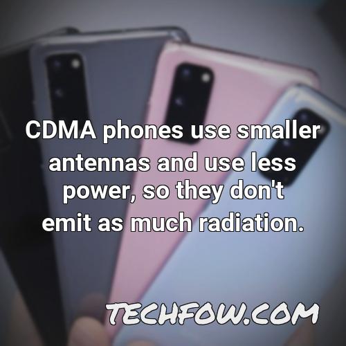 cdma phones use smaller antennas and use less power so they don t emit as much radiation