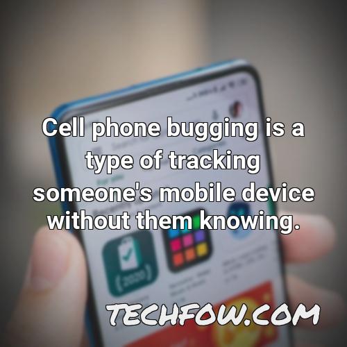 cell phone bugging is a type of tracking someone s mobile device without them knowing