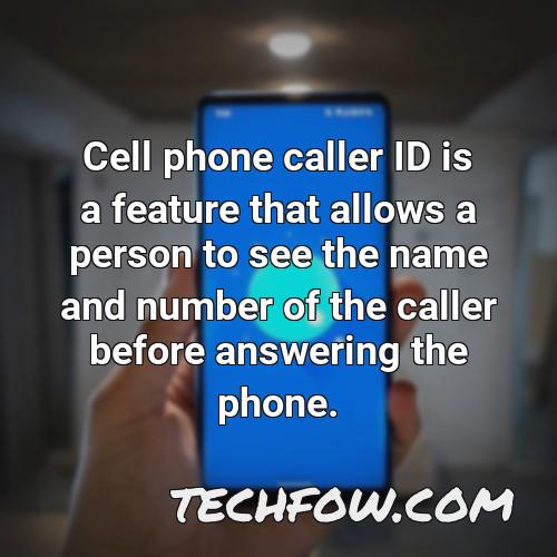 cell phone caller id is a feature that allows a person to see the name and number of the caller before answering the phone