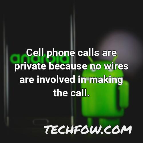 cell phone calls are private because no wires are involved in making the call