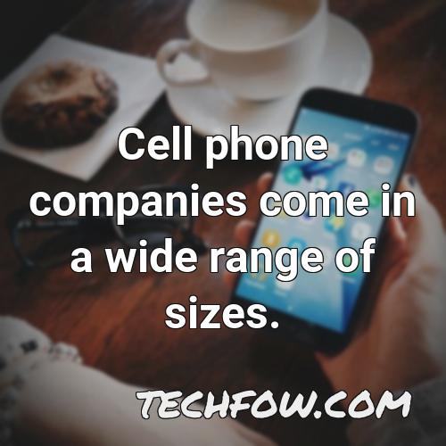 cell phone companies come in a wide range of sizes