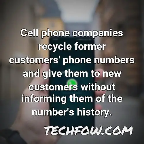 cell phone companies recycle former customers phone numbers and give them to new customers without informing them of the number s history