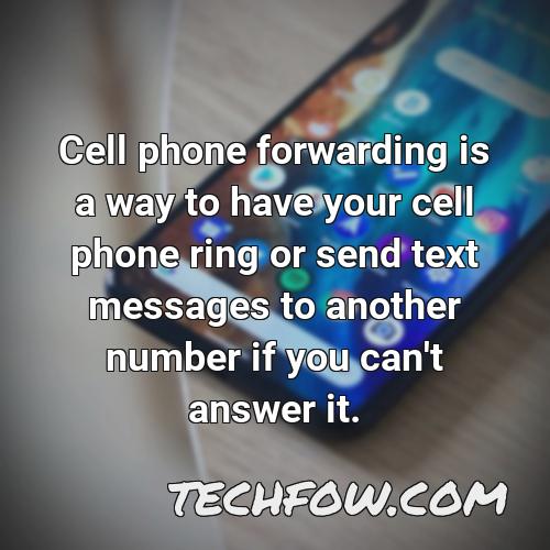 cell phone forwarding is a way to have your cell phone ring or send text messages to another number if you can t answer it