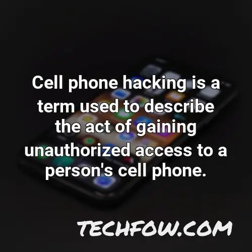 cell phone hacking is a term used to describe the act of gaining unauthorized access to a person s cell phone