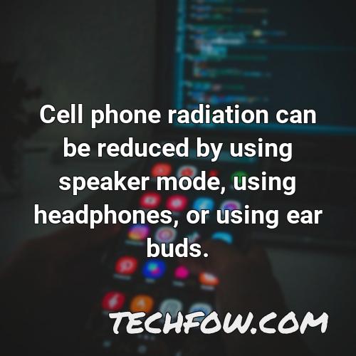 cell phone radiation can be reduced by using speaker mode using headphones or using ear buds