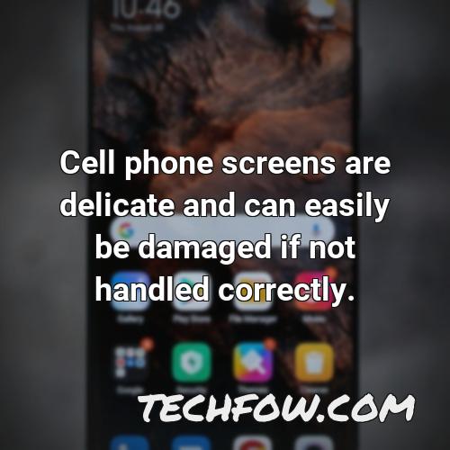cell phone screens are delicate and can easily be damaged if not handled correctly