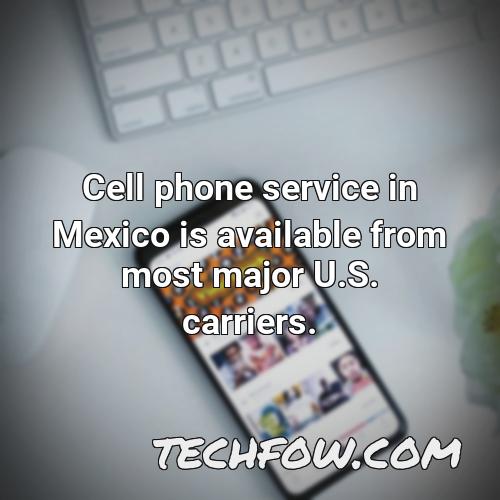 cell phone service in mexico is available from most major u s carriers