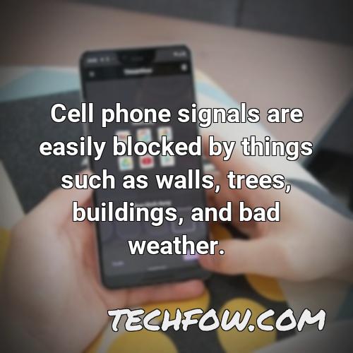 cell phone signals are easily blocked by things such as walls trees buildings and bad weather