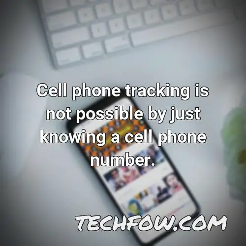 cell phone tracking is not possible by just knowing a cell phone number