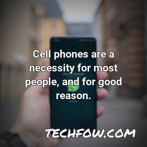 cell phones are a necessity for most people and for good reason