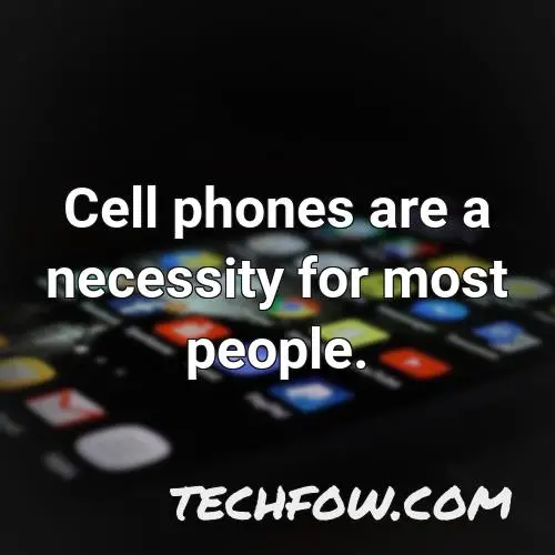 cell phones are a necessity for most people