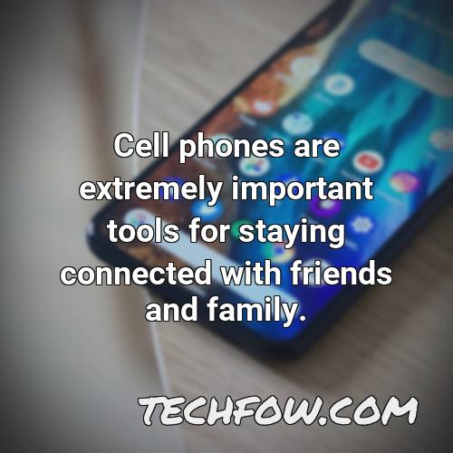 cell phones are extremely important tools for staying connected with friends and family