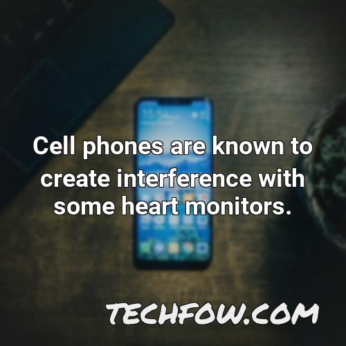 cell phones are known to create interference with some heart monitors