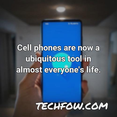 cell phones are now a ubiquitous tool in almost everyone s life