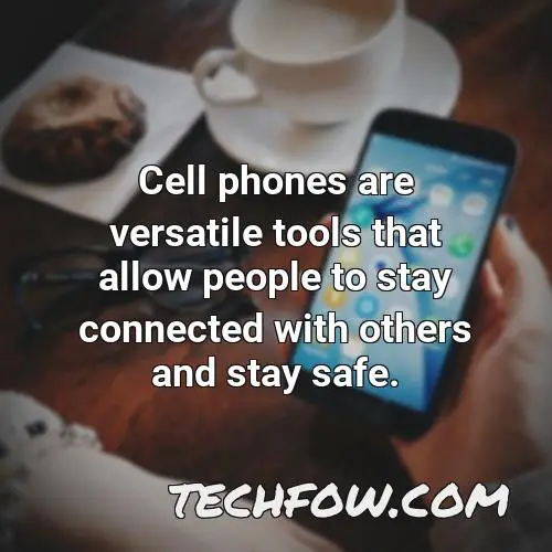cell phones are versatile tools that allow people to stay connected with others and stay safe