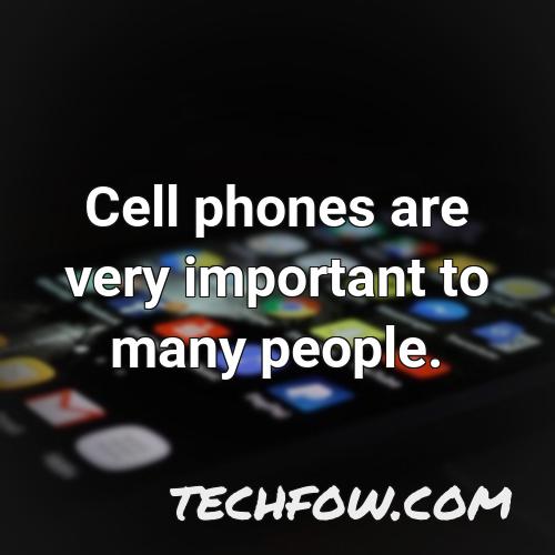 cell phones are very important to many people