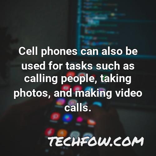cell phones can also be used for tasks such as calling people taking photos and making video calls