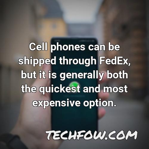 cell phones can be shipped through fedex but it is generally both the quickest and most expensive option