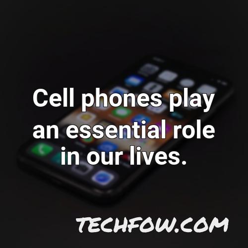 cell phones play an essential role in our lives