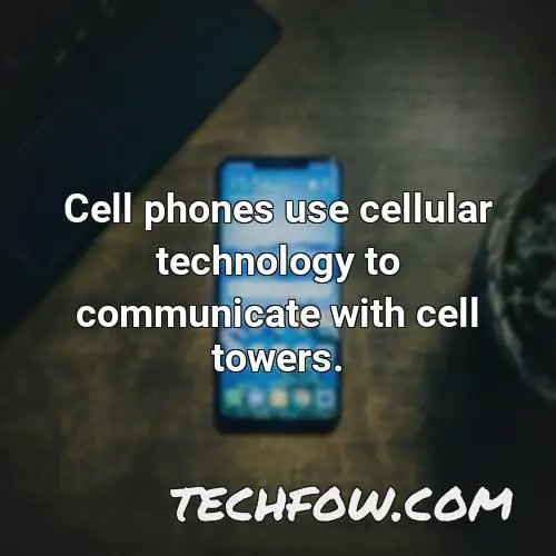 cell phones use cellular technology to communicate with cell towers
