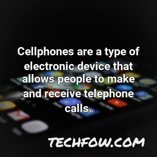 cellphones are a type of electronic device that allows people to make and receive telephone calls