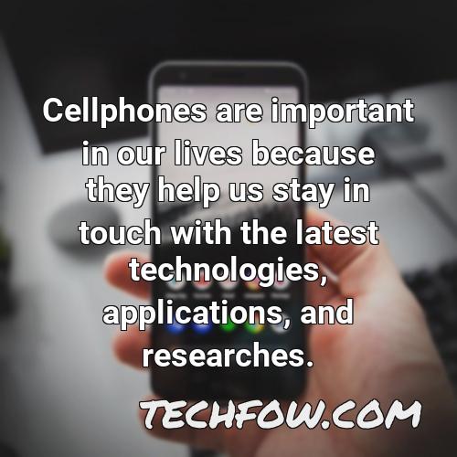 cellphones are important in our lives because they help us stay in touch with the latest technologies applications and researches