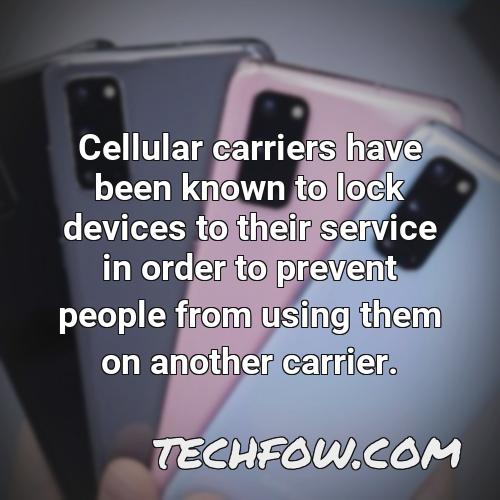 cellular carriers have been known to lock devices to their service in order to prevent people from using them on another carrier