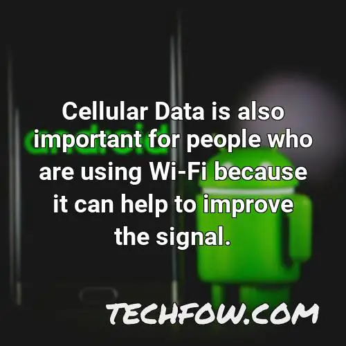 cellular data is also important for people who are using wi fi because it can help to improve the signal