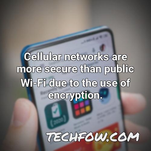 cellular networks are more secure than public wi fi due to the use of encryption