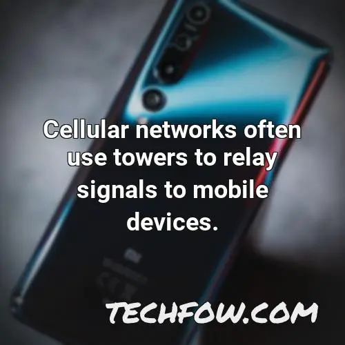 cellular networks often use towers to relay signals to mobile devices