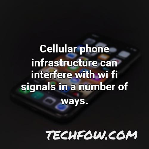 cellular phone infrastructure can interfere with wi fi signals in a number of ways
