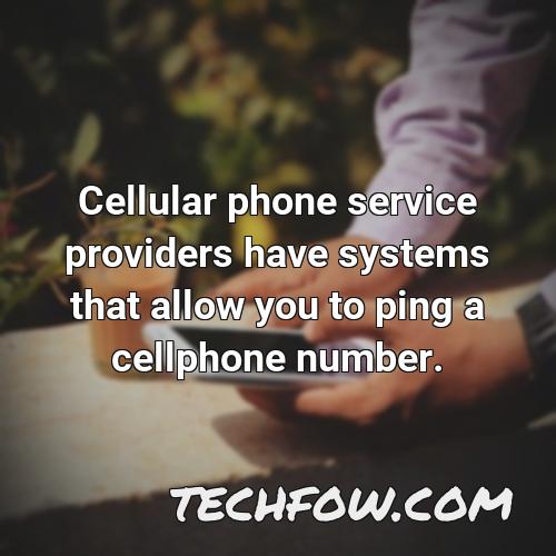 cellular phone service providers have systems that allow you to ping a cellphone number