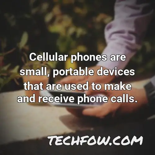 cellular phones are small portable devices that are used to make and receive phone calls