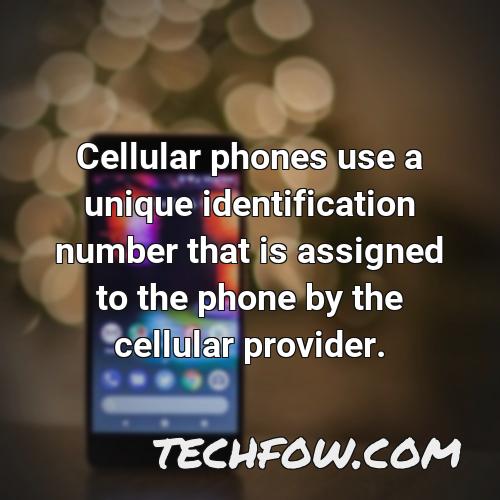 cellular phones use a unique identification number that is assigned to the phone by the cellular provider