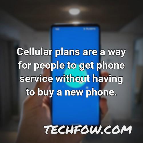 cellular plans are a way for people to get phone service without having to buy a new phone