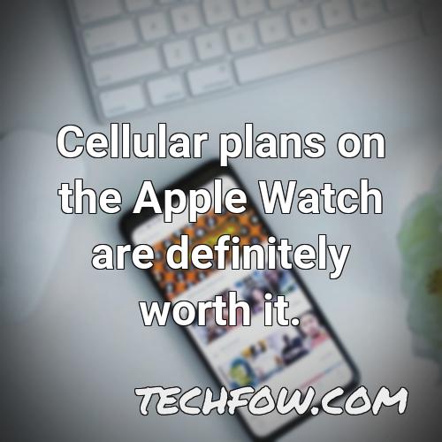 cellular plans on the apple watch are definitely worth it