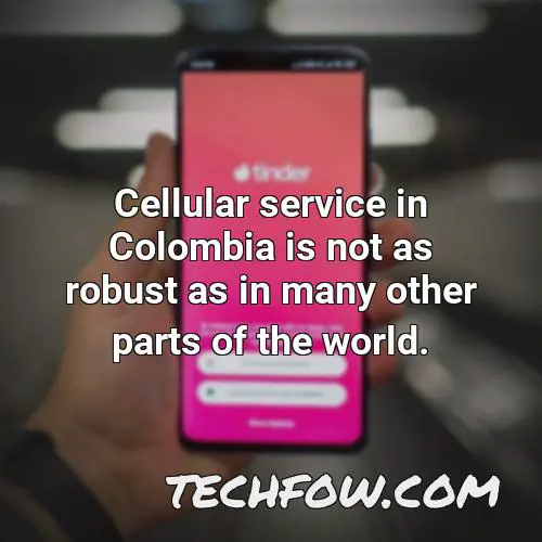 cellular service in colombia is not as robust as in many other parts of the world