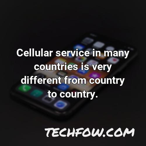 cellular service in many countries is very different from country to country