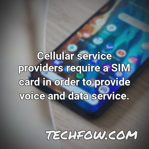 cellular service providers require a sim card in order to provide voice and data service