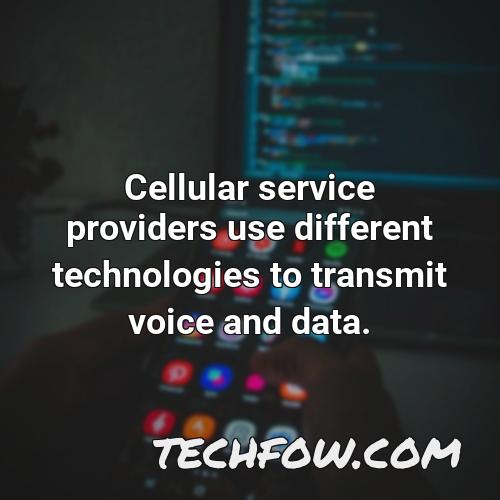 cellular service providers use different technologies to transmit voice and data