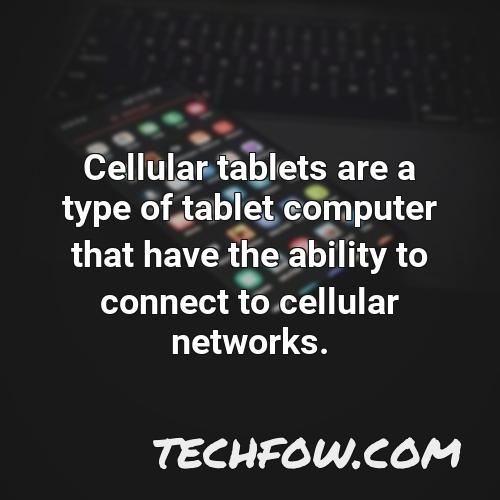 cellular tablets are a type of tablet computer that have the ability to connect to cellular networks