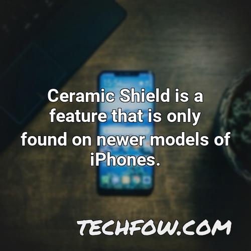 ceramic shield is a feature that is only found on newer models of iphones 1