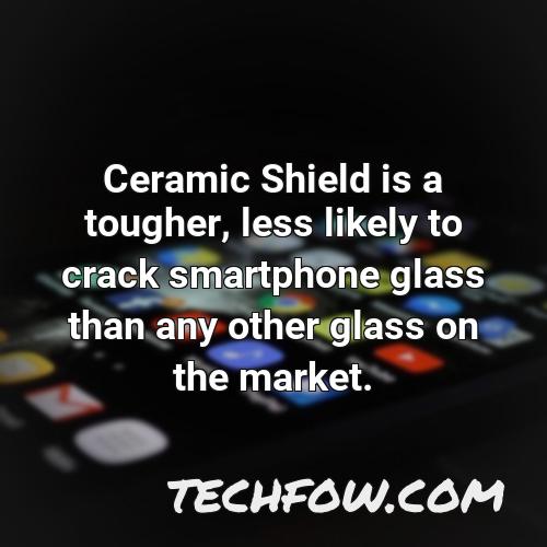 ceramic shield is a tougher less likely to crack smartphone glass than any other glass on the market