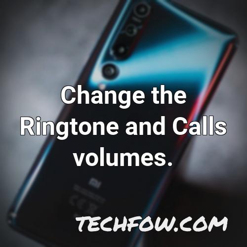 change the ringtone and calls volumes